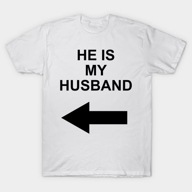 he is my husband T-Shirt by Abror